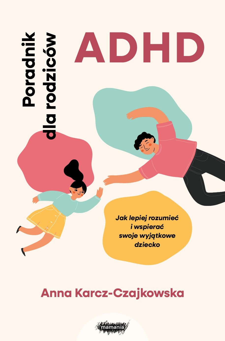 ADHD : poradnik dla rodziców : jak lepiej rozumieć i wspier…