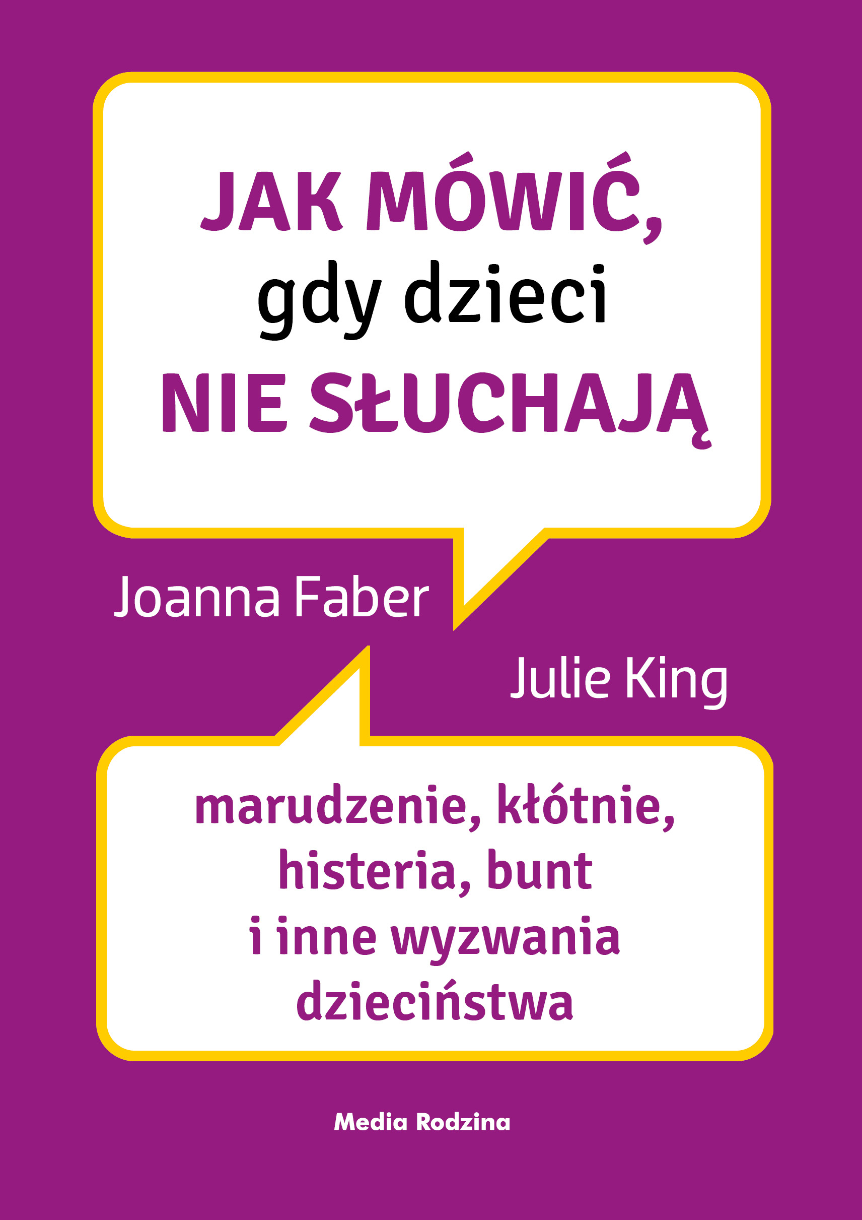 Jak mówić, gdy dzieci nie słuchają : marudzenie, kłótnie, h…