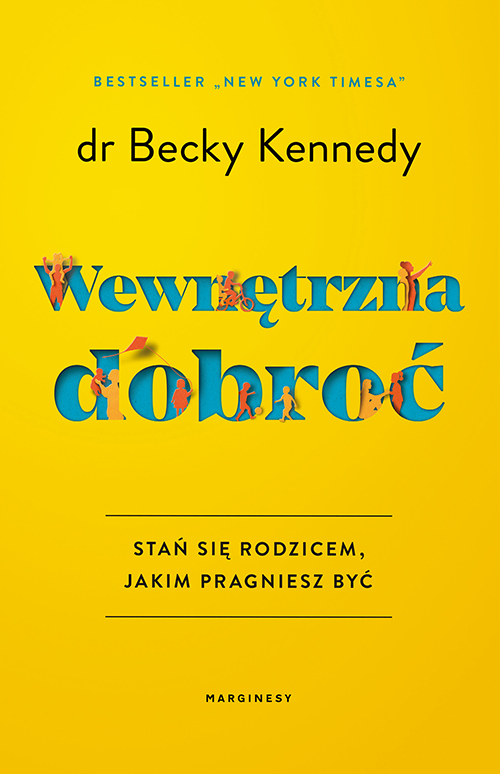 Wewnętrzna dobroć : stań się rodzicem, jakim pragniesz być