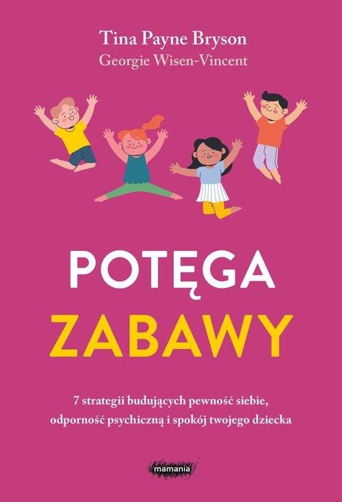 Potęga zabawy : 7 strategii budujących pewność siebie, odpo…