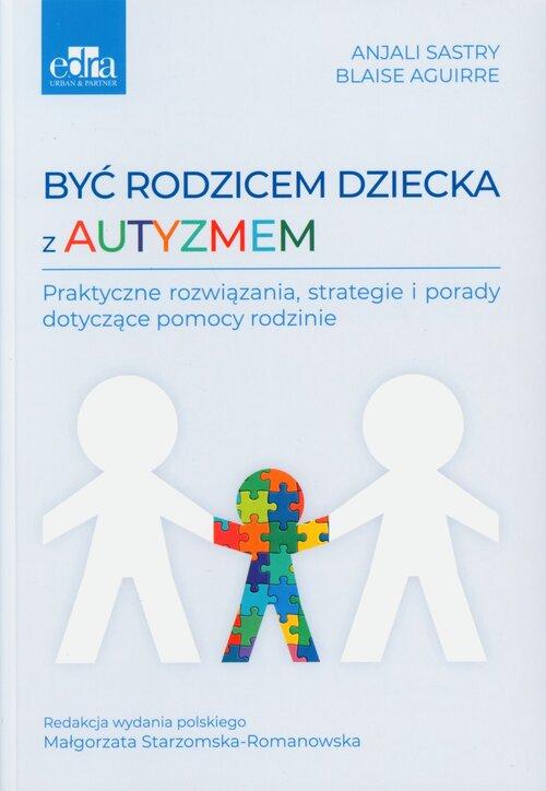 Być rodzicem dziecka z autyzmem : praktyczne rozwiązania, s…