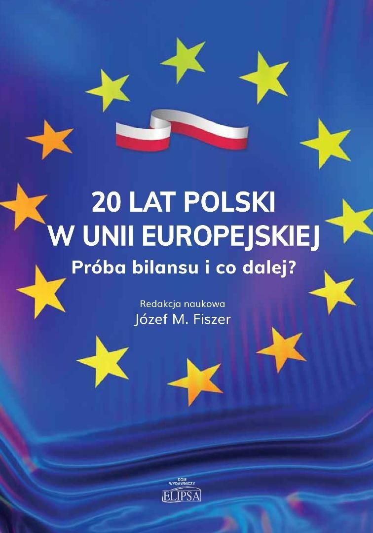 20 lat Polski w Unii Europejskiej : próba bilansu i co dale…