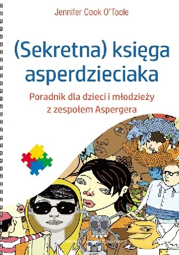 (Sekretna) księga asperdzieciaka : poradnik dla młodzieży w…
