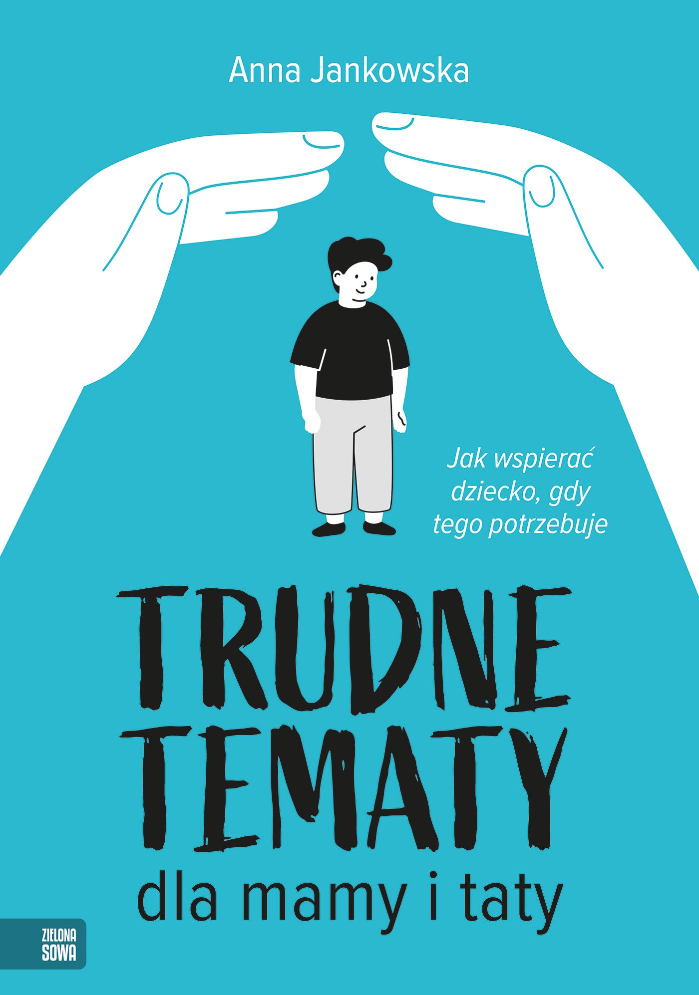 Trudne tematy dla mamy i taty : jak wspierać dziecko, gdy t…