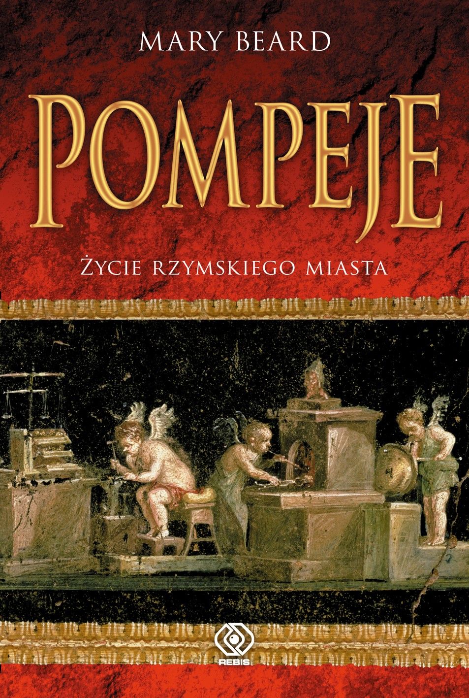 Pompeje : życie rzymskiego miasta