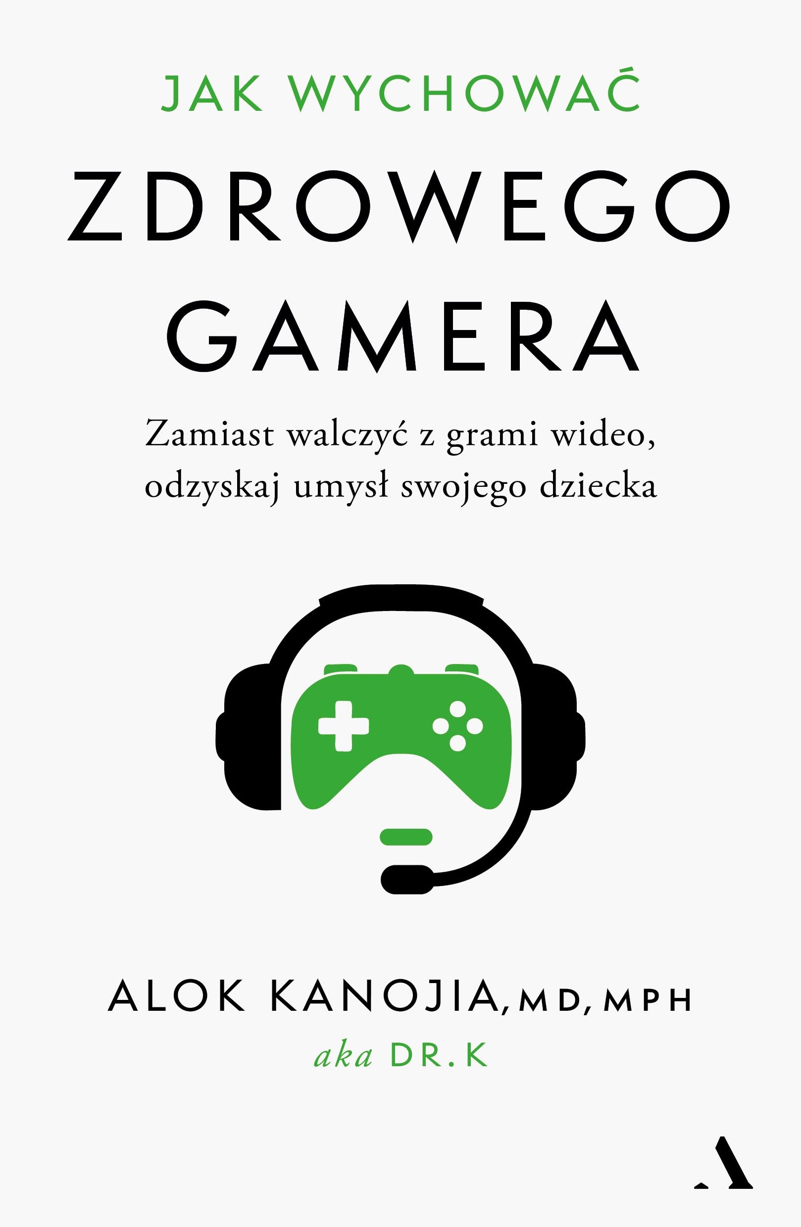 Jak wychować zdrowego gamera : dość już domowych awantur, k…