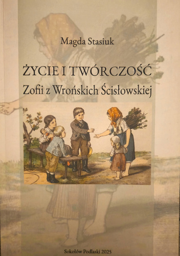 Życie i twórczość Zofii z Wrońskich Ścisłowskiej