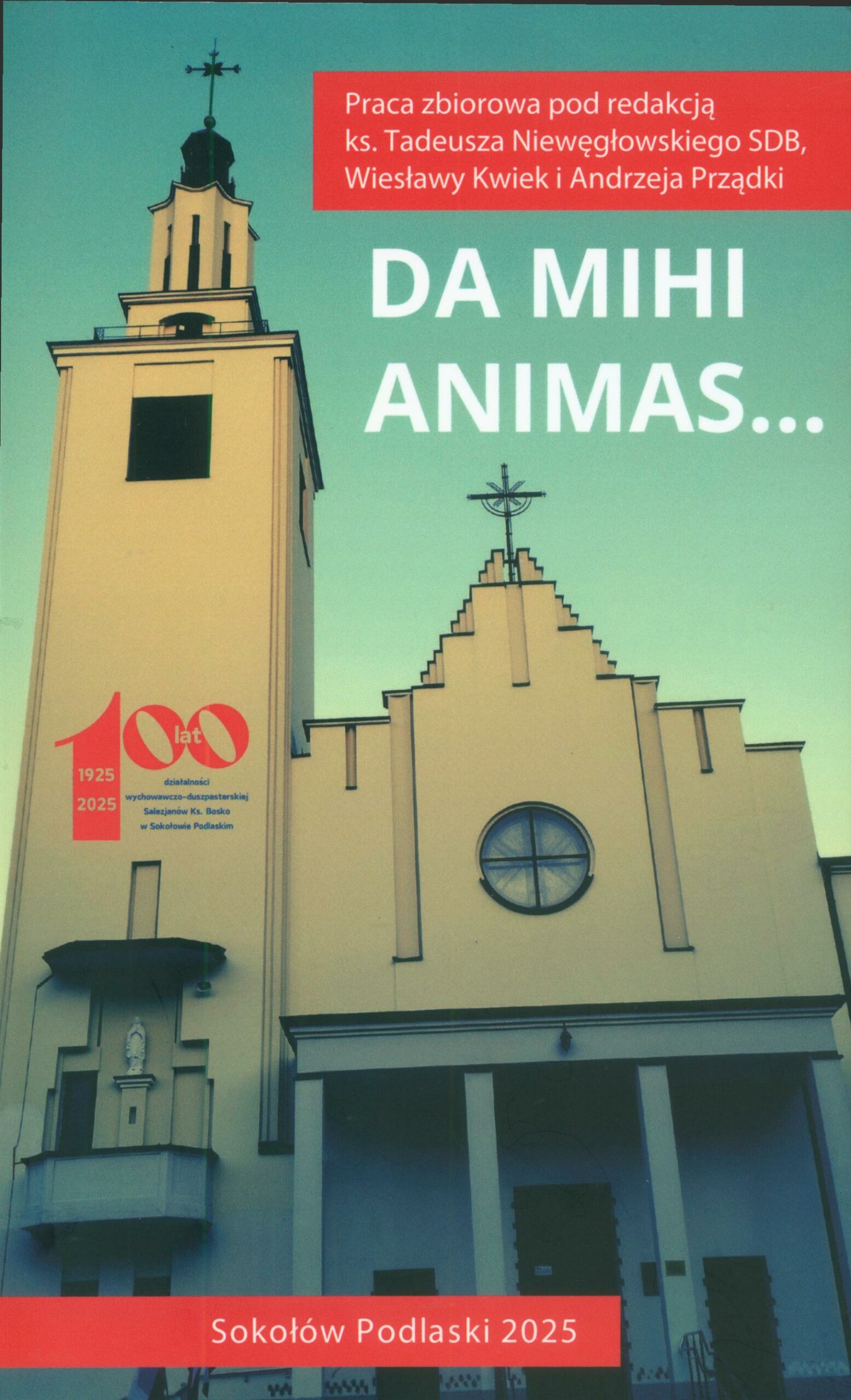 Da mihi animas… : 100 lat pracy wychowawczo-duszpaste…