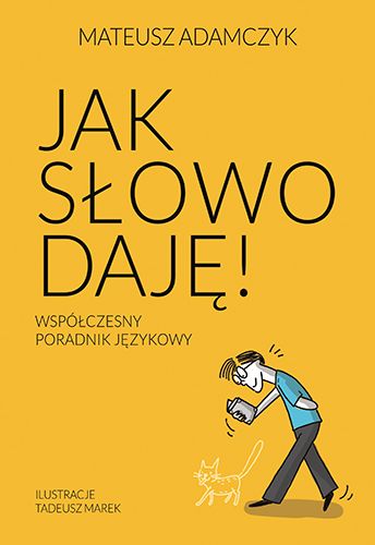 Jak słowo daję : współczesny poradnik językowy