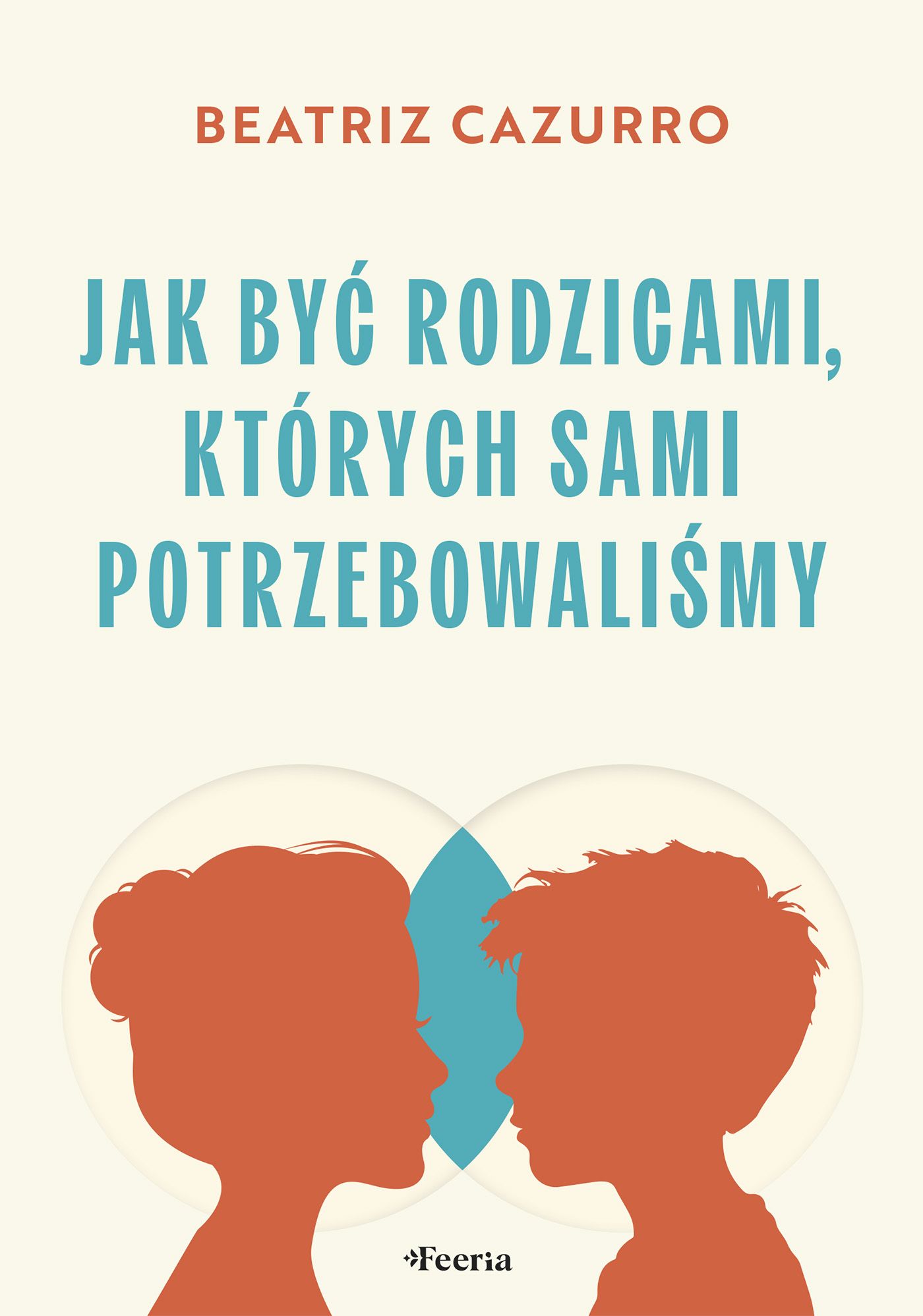 Jak być rodzicami, których sami potrzebowaliśmy
