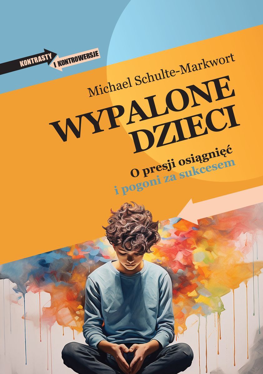 Wypalone dzieci : o presji osiągnięć i pogoni za sukcesem